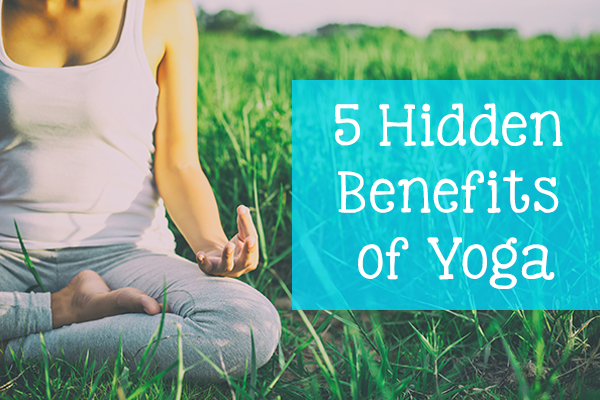 5 Hidden Benefits of Yoga